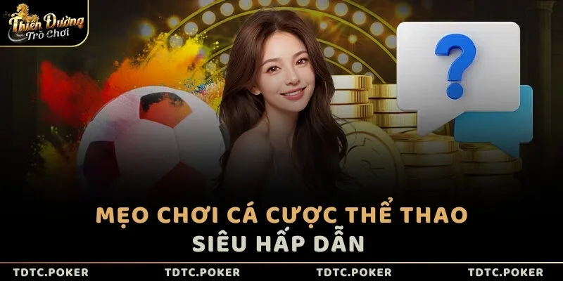 Mẹo chơi cá cược thể thao siêu hấp dẫn 