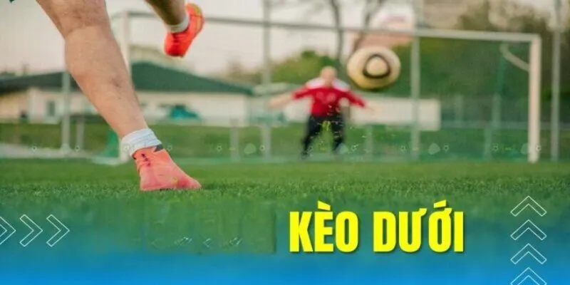 Kèo dưới là gì đơn giản là đặt cho đội bị đánh giá yếu hơn