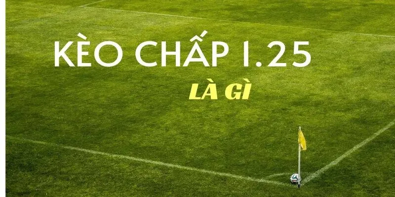 Thế nào là kèo chấp 1/1.5