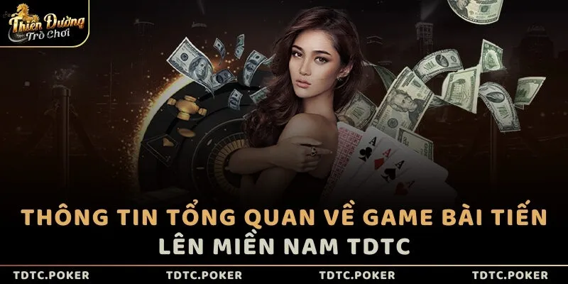 Thông tin tổng quan về game bài Tiến lên miền Nam TDTC